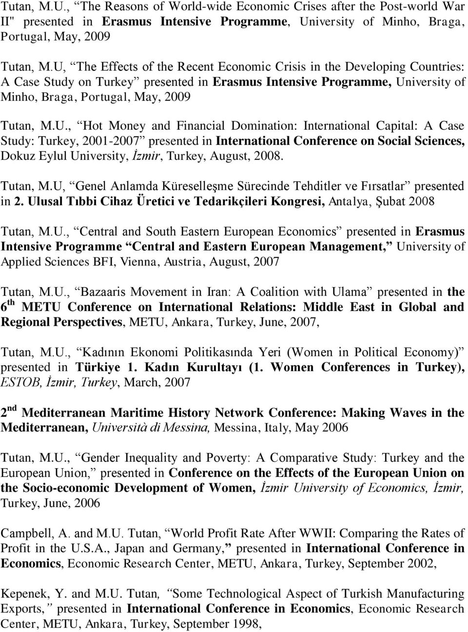 Hot Money and Financial Domination: International Capital: A Case Study: Turkey, 2001-2007 presented in International Conference on Social Sciences, Dokuz Eylul University, İzmir, Turkey, August,