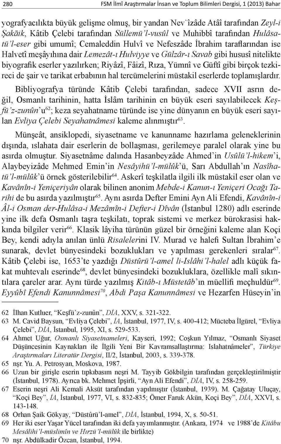 birçok tezkireci de şair ve tarikat erbabının hal tercümelerini müstakil eserlerde toplamışlardır.