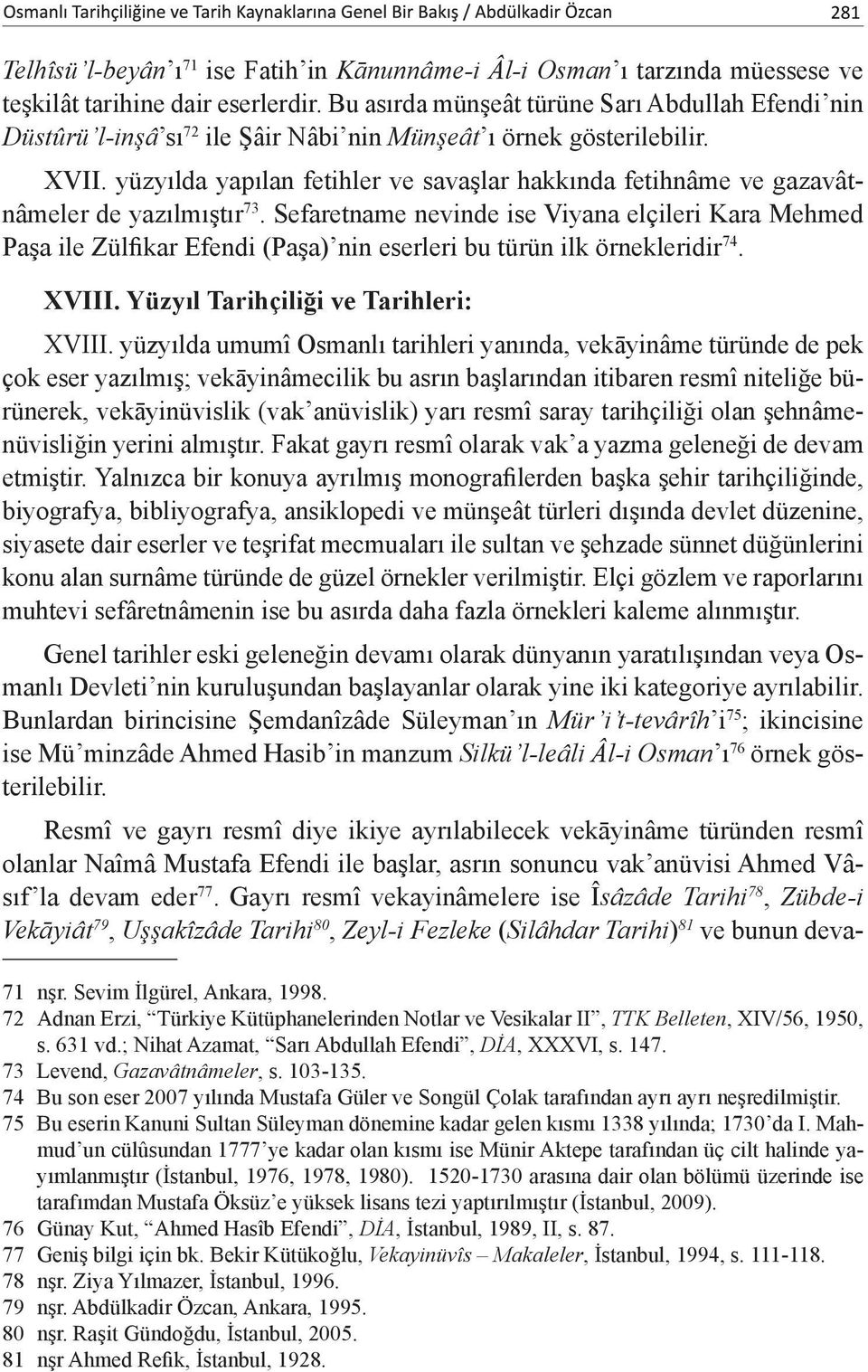 yüzyılda yapılan fetihler ve savaşlar hakkında fetihnâme ve gazavâtnâmeler de yazılmıştır 73.