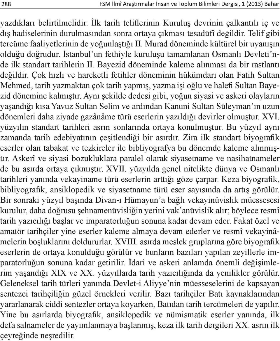 Bayezid döneminde kaleme alınması da bir rastlantı değildir.