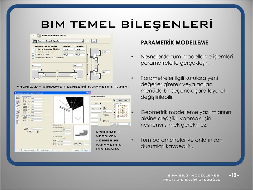 menüde bir seçenek işaretleyerek değiştirilebilir ARCHICAD MERDĐVEN NESNESĐNĐ PARAMETRĐK TANIMLAMA Geometrik