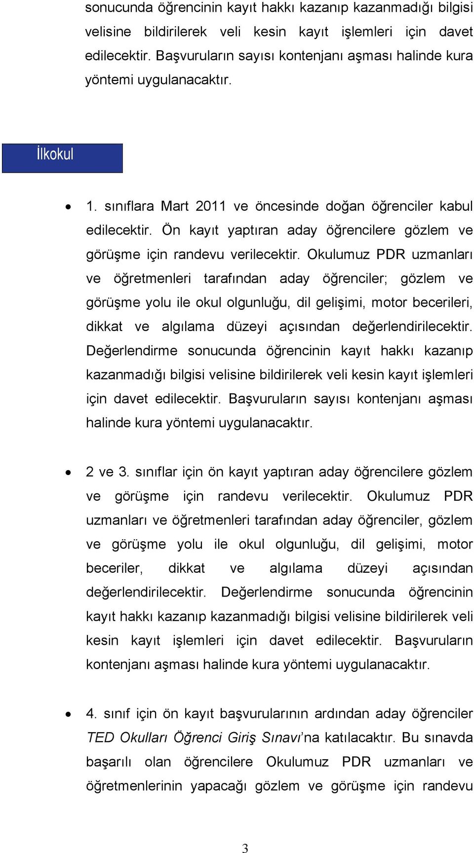 Ön kayıt yaptıran aday öğrencilere gözlem ve görüşme için randevu verilecektir.