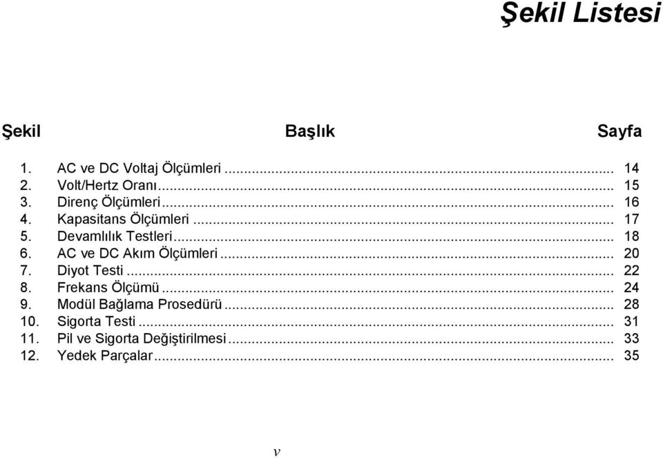 AC ve DC Akım Ölçümleri... 20 7. Diyot Testi... 22 8. Frekans Ölçümü... 24 9.