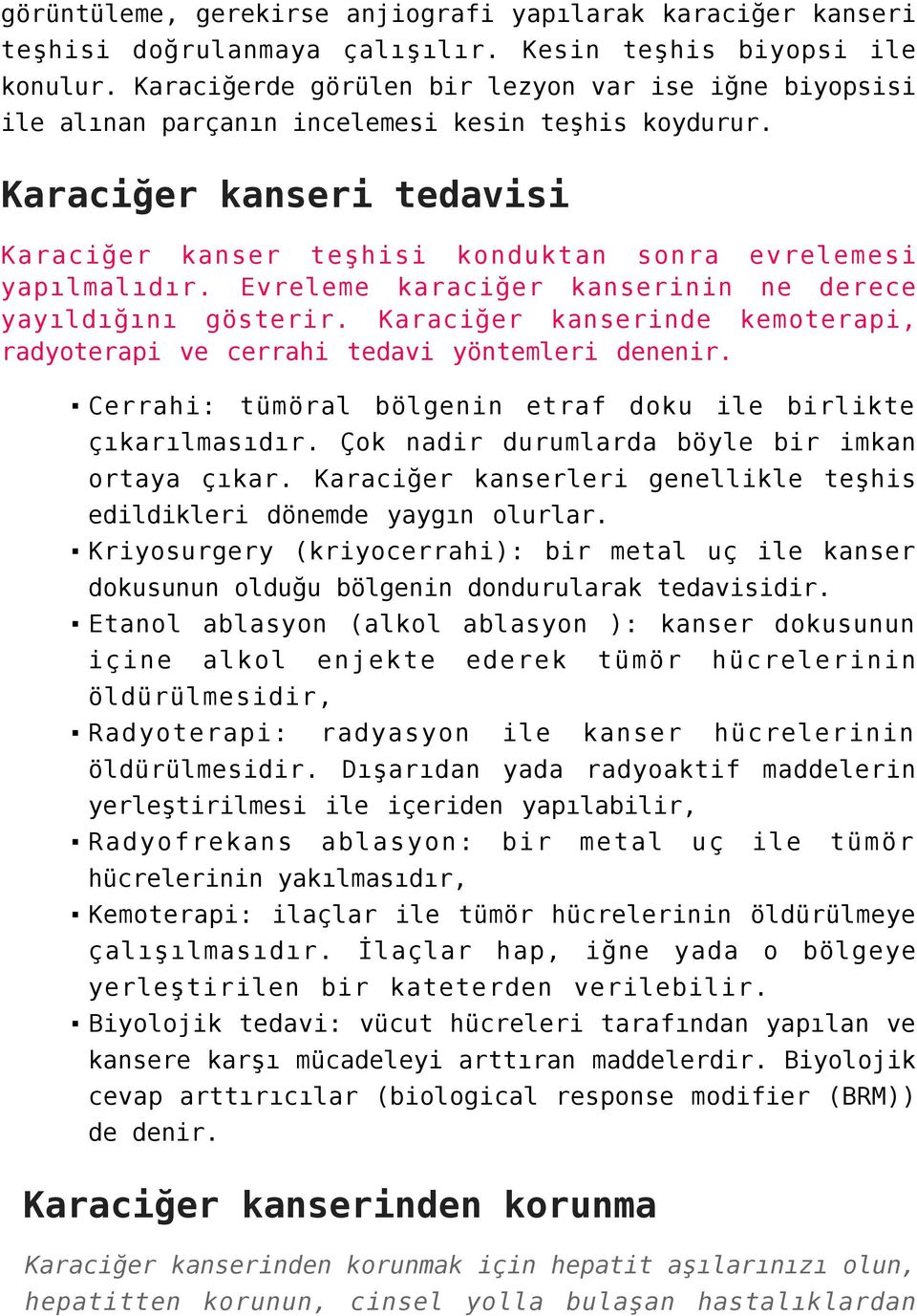 Evreleme karaciğer kanserinin ne derece yayıldığını gösterir. Karaciğer kanserinde kemoterapi, radyoterapi ve cerrahi tedavi yöntemleri denenir.