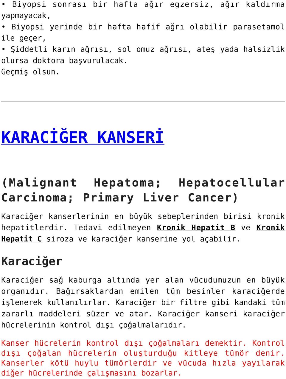 KARACİĞER KANSERİ (Malignant Hepatoma; Hepatocellular Carcinoma; Primary Liver Cancer) Karaciğer kanserlerinin en büyük sebeplerinden birisi kronik hepatitlerdir.