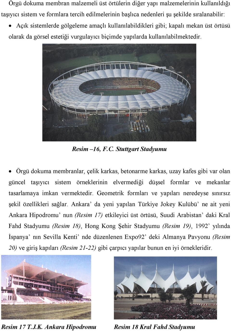 Stuttgart Stadyumu Örgü dokuma membranlar, çelik karkas, betonarme karkas, uzay kafes gibi var olan güncel taşıyıcı sistem örneklerinin elvermediği düşsel formlar ve mekanlar tasarlamaya imkan