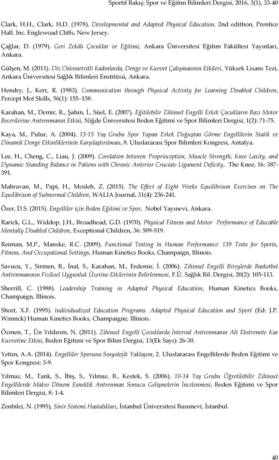 Diz Osteoartritli Kadınlarda, Denge ve Kuvvet Çalışmasının Etkileri, Yüksek Lisans Tezi, Ankara Üniversitesi Sağlık Bilimleri Enstitüsü, Ankara. Hendry, J., Kerr, R. (1983).