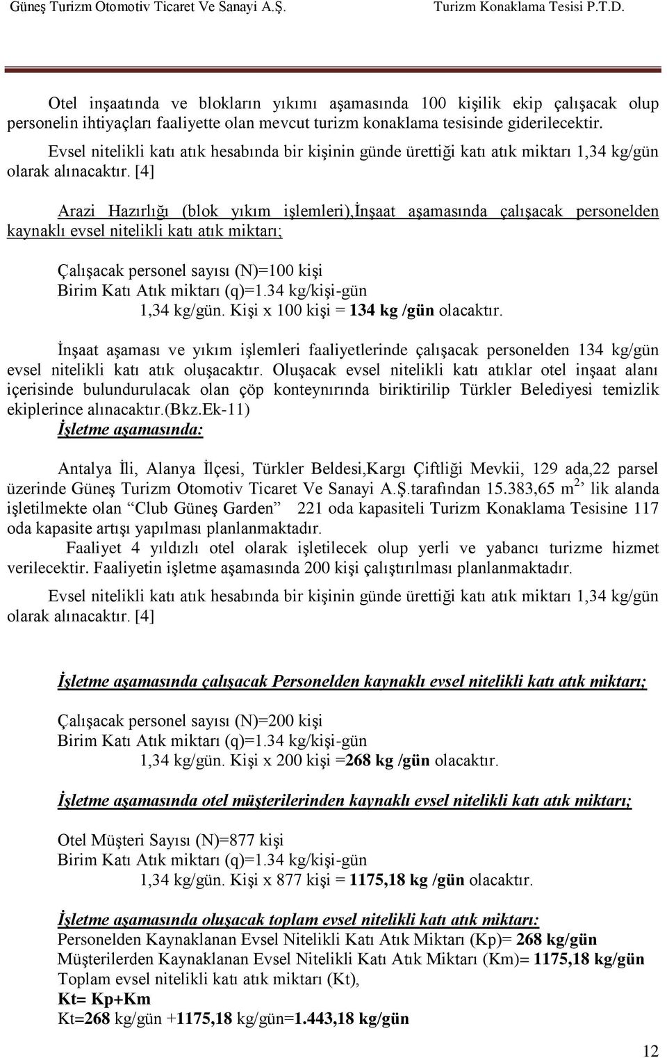 Evsel nitelikli katı atık hesabında bir kişinin günde ürettiği katı atık miktarı 1,34 kg/gün olarak alınacaktır.