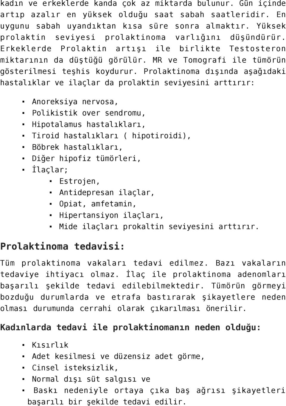 MR ve Tomografi ile tümörün gösterilmesi teşhis koydurur.