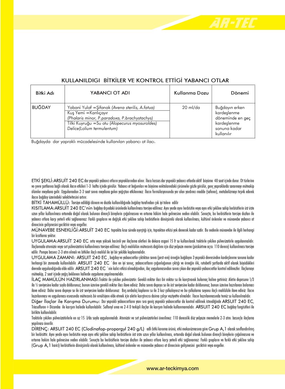 20 ml/da Buğdayın erken kardeşlenme döneminde en geç kardeşlenme sonuna kadar kullanılır ETKİ ŞEKLİ:ARSUİT 240 EC dar yapraklı yabancı otların yapraklarından alınır.