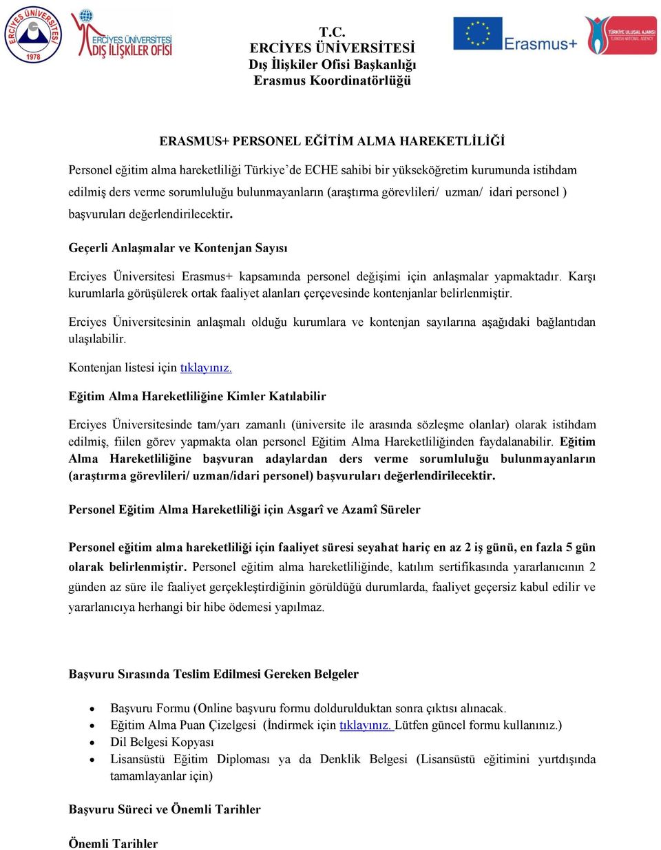 Karşı kurumlarla görüşülerek rtak faaliyet alanları çerçevesinde kntenjanlar belirlenmiştir.