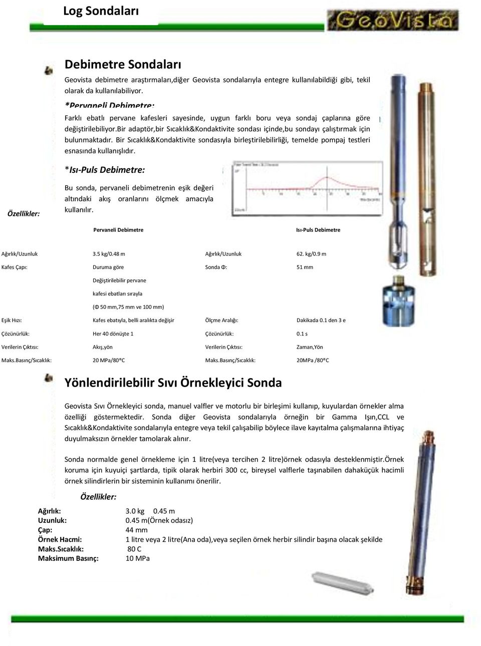 bir adaptör,bir Sıcaklık&Kondaktivite sondası içinde,bu sondayı çalıştırmak için bulunmaktadır.