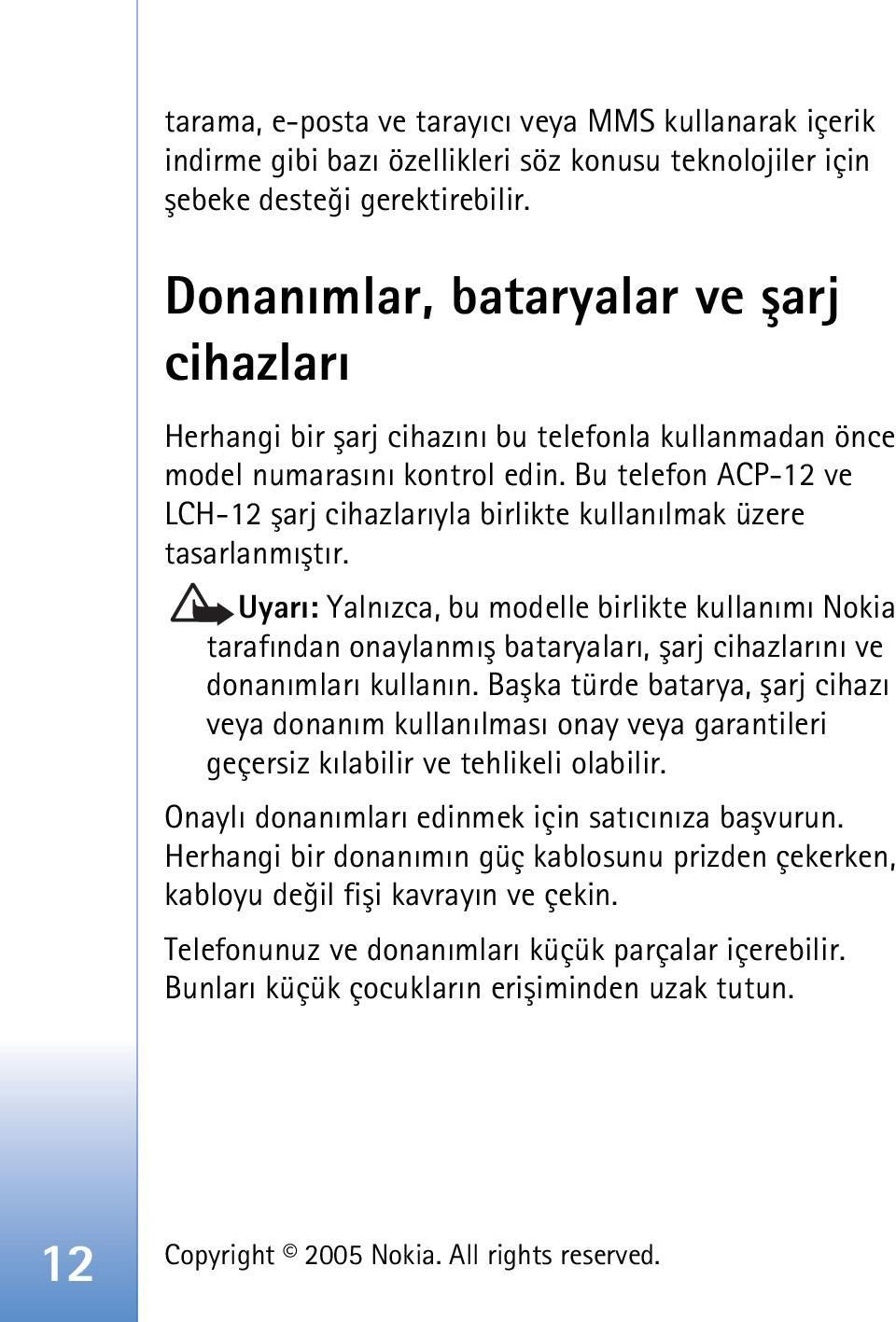 Bu telefon ACP-12 ve LCH-12 þarj cihazlarýyla birlikte kullanýlmak üzere tasarlanmýþtýr.