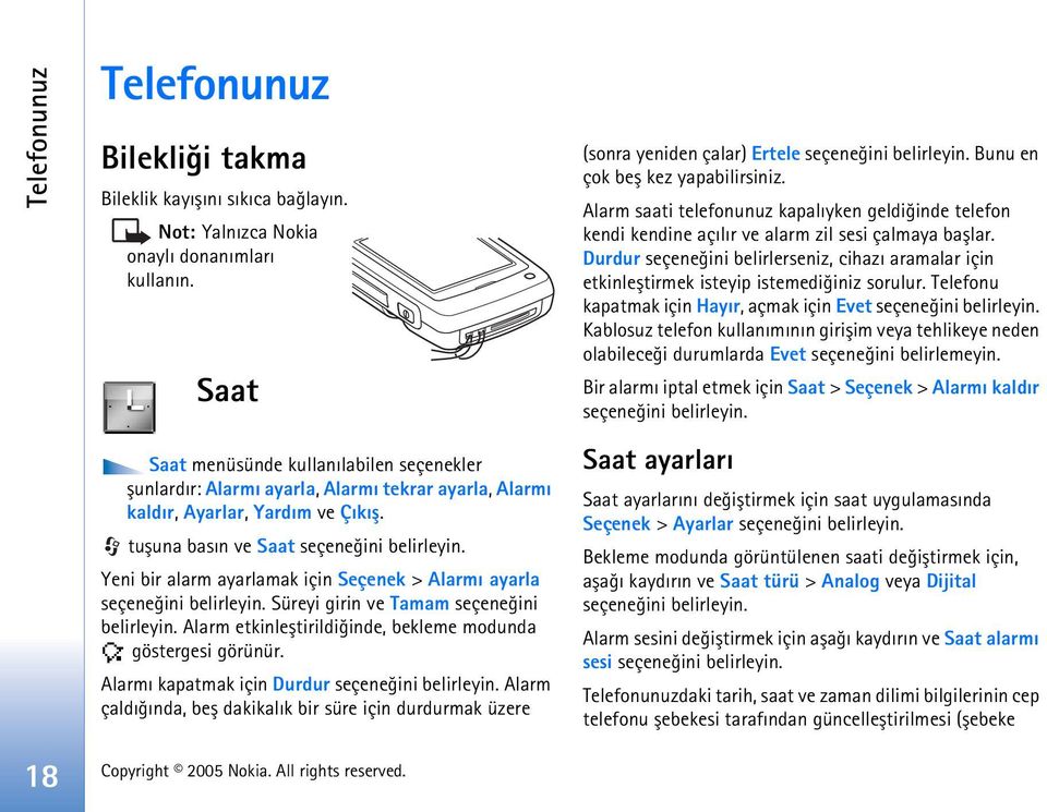 Yeni bir alarm ayarlamak için Seçenek > Alarmý ayarla seçeneðini belirleyin. Süreyi girin ve Tamam seçeneðini belirleyin. Alarm etkinleþtirildiðinde, bekleme modunda göstergesi görünür.