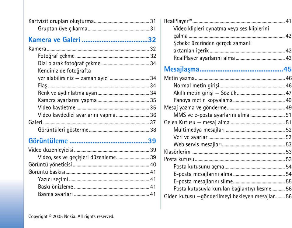 .. 36 Galeri... 37 Görüntüleri gösterme... 38 Görüntüleme...39 Video düzenleyicisi... 39 Video, ses ve geçiþleri düzenleme... 39 Görüntü yöneticisi... 40 Görüntü baskýsý... 41 Yazýcý seçimi.