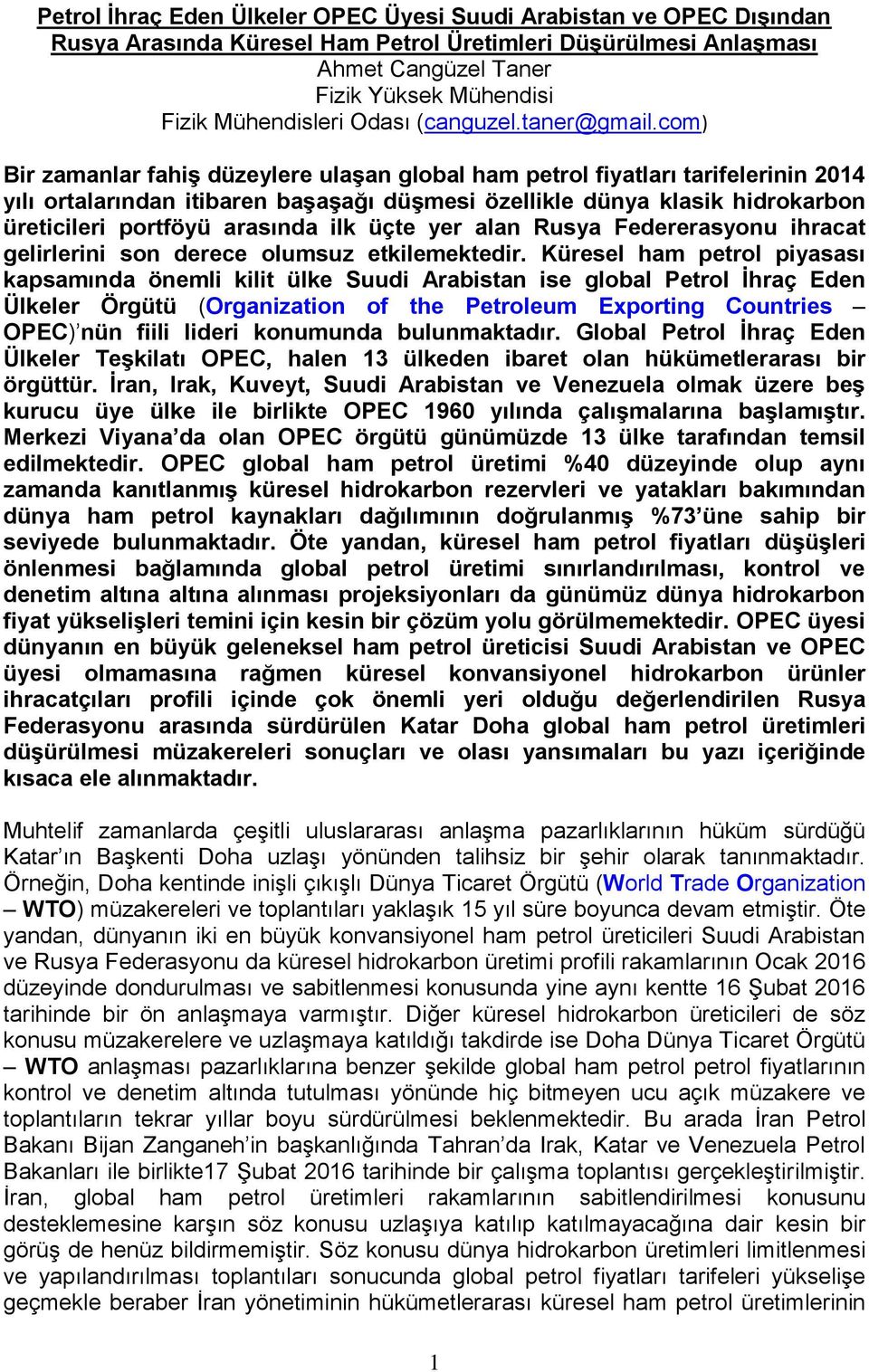 com) Bir zamanlar fahiş düzeylere ulaşan global ham petrol fiyatları tarifelerinin 2014 yılı ortalarından itibaren başaşağı düşmesi özellikle dünya klasik hidrokarbon üreticileri portföyü arasında