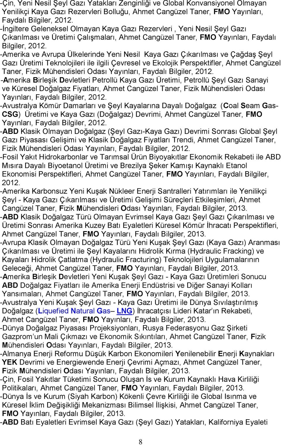 -Amerika ve Avrupa Ülkelerinde Yeni Nesil Kaya Gazı Çıkarılması ve Çağdaş Şeyl Gazı Üretimi Teknolojileri ile ilgili Çevresel ve Ekolojik Perspektifler, Ahmet Cangüzel Taner, Fizik Mühendisleri Odası