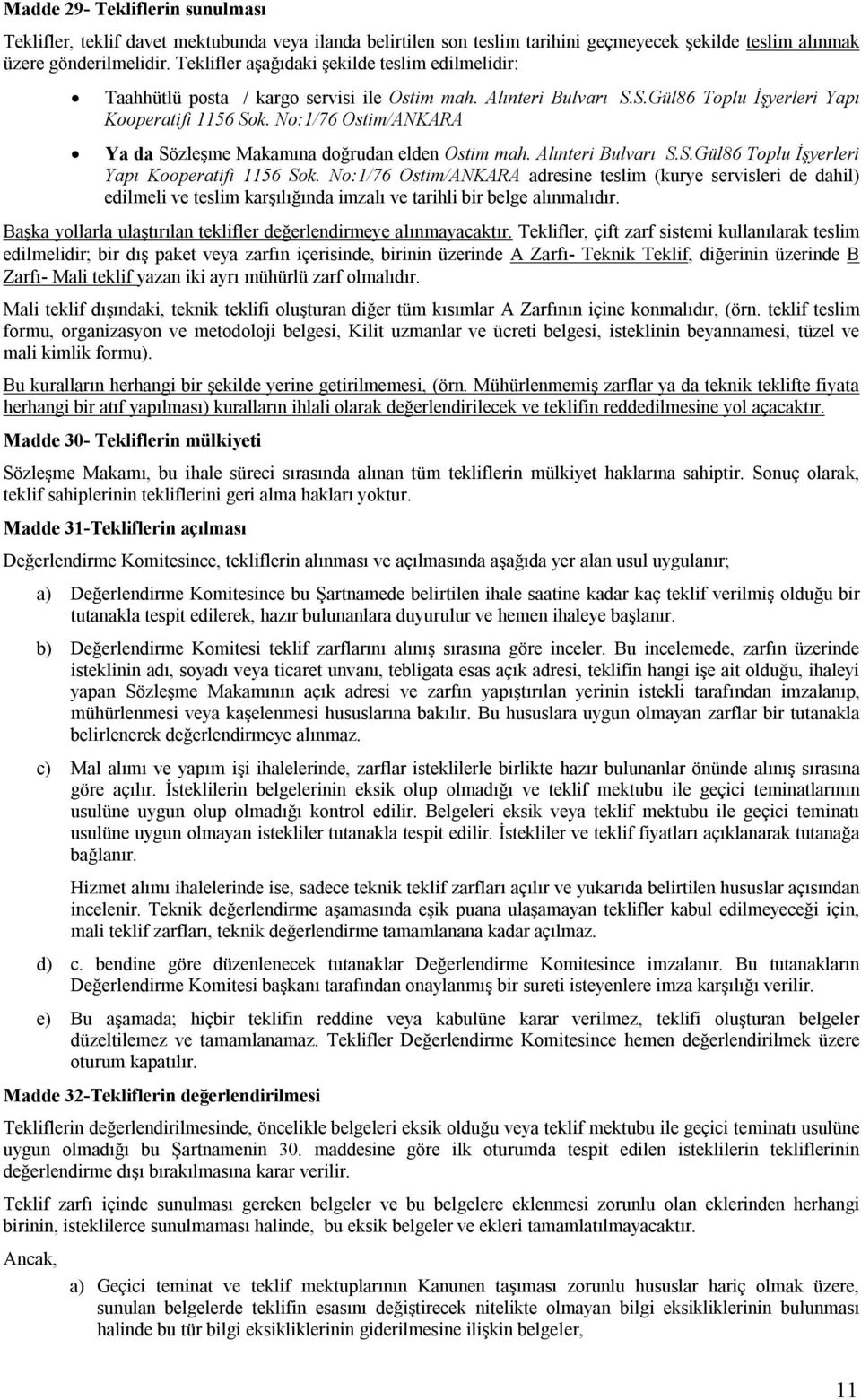 No:1/76 Ostim/ANKARA Ya da Sözleşme Makamına doğrudan elden Ostim mah. Alınteri Bulvarı S.S.Gül86 Toplu İşyerleri Yapı Kooperatifi 1156 Sok.