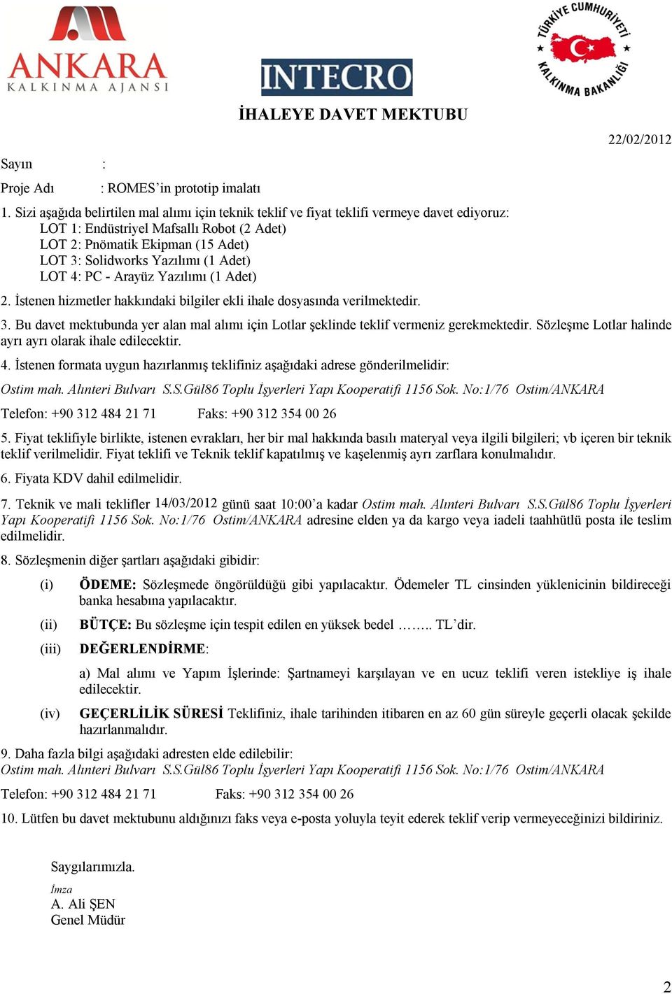 (1 Adet) LOT 4: PC - Arayüz Yazılımı (1 Adet) 2. İstenen hizmetler hakkındaki bilgiler ekli ihale dosyasında verilmektedir. 22/02/2012 3.