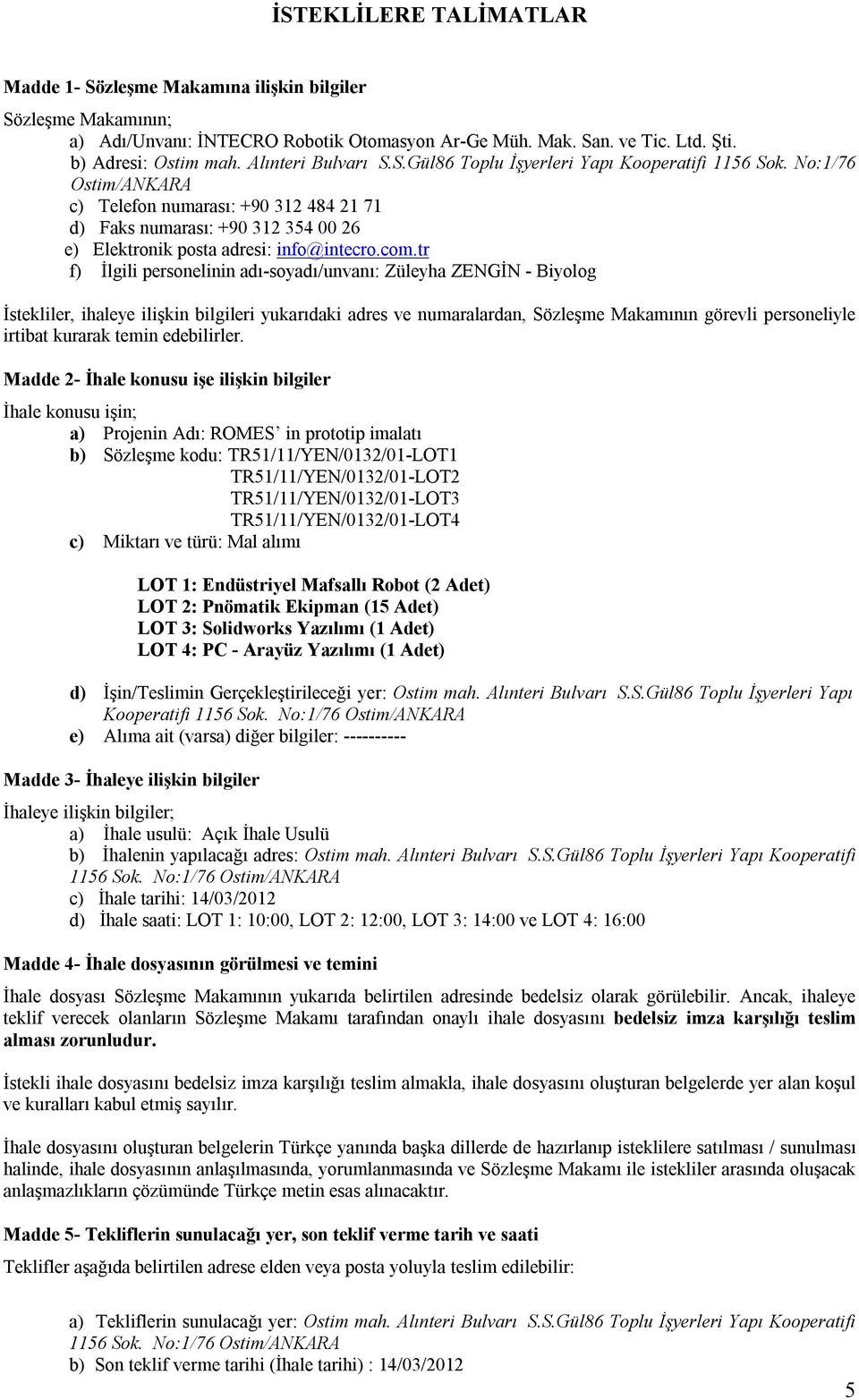 No:1/76 Ostim/ANKARA c) Telefon numarası: +90 312 484 21 71 d) Faks numarası: +90 312 354 00 26 e) Elektronik posta adresi: info@intecro.com.