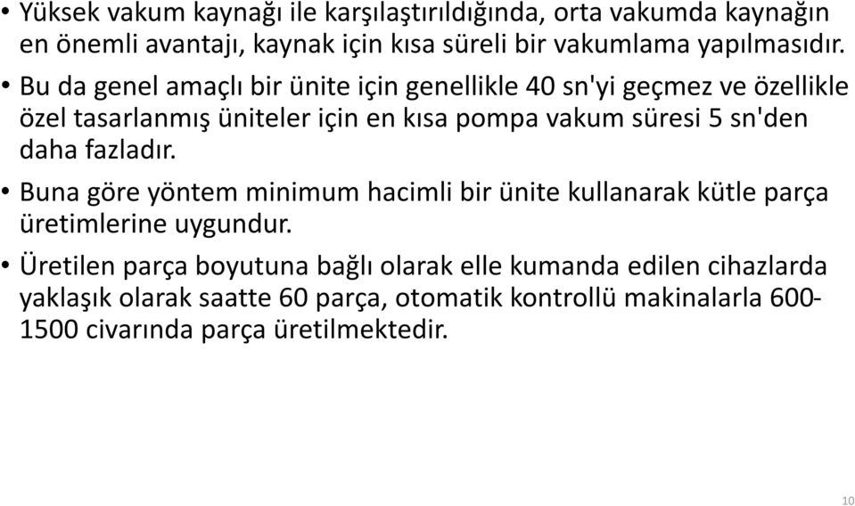 daha fazladır. Buna göre yöntem minimum hacimli bir ünite kullanarak kütle parça üretimlerine uygundur.