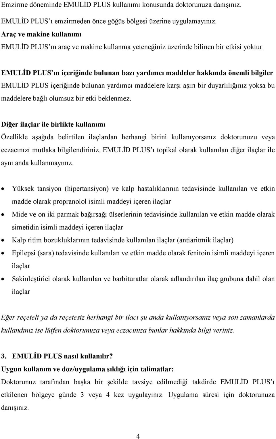 EMULİD PLUS ın içeriğinde bulunan bazı yardımcı maddeler hakkında önemli bilgiler EMULİD PLUS içeriğinde bulunan yardımcı maddelere karşı aşırı bir duyarlılığınız yoksa bu maddelere bağlı olumsuz bir