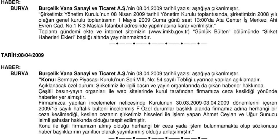 Evren Cad. No:1 K:3 Maslak-stanbul adresinde yapılmasına karar verilmitir. Toplantı gündemi ekte ve internet sitemizin (www.imkb.gov.