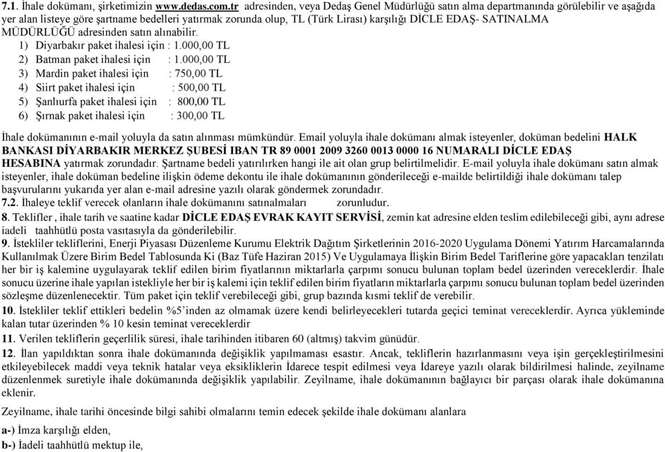 SATINALMA MÜDÜRLÜĞÜ adresinden satın alınabilir. 1) Diyarbakır paket ihalesi için : 1.000,00 TL 2) Batman paket ihalesi için : 1.