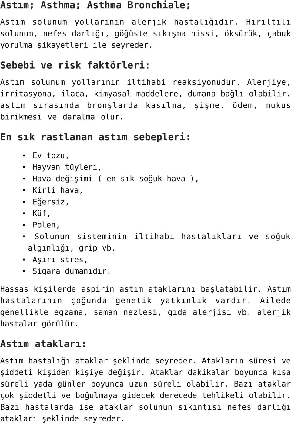 astım sırasında bronşlarda kasılma, şişme, ödem, mukus birikmesi ve daralma olur.