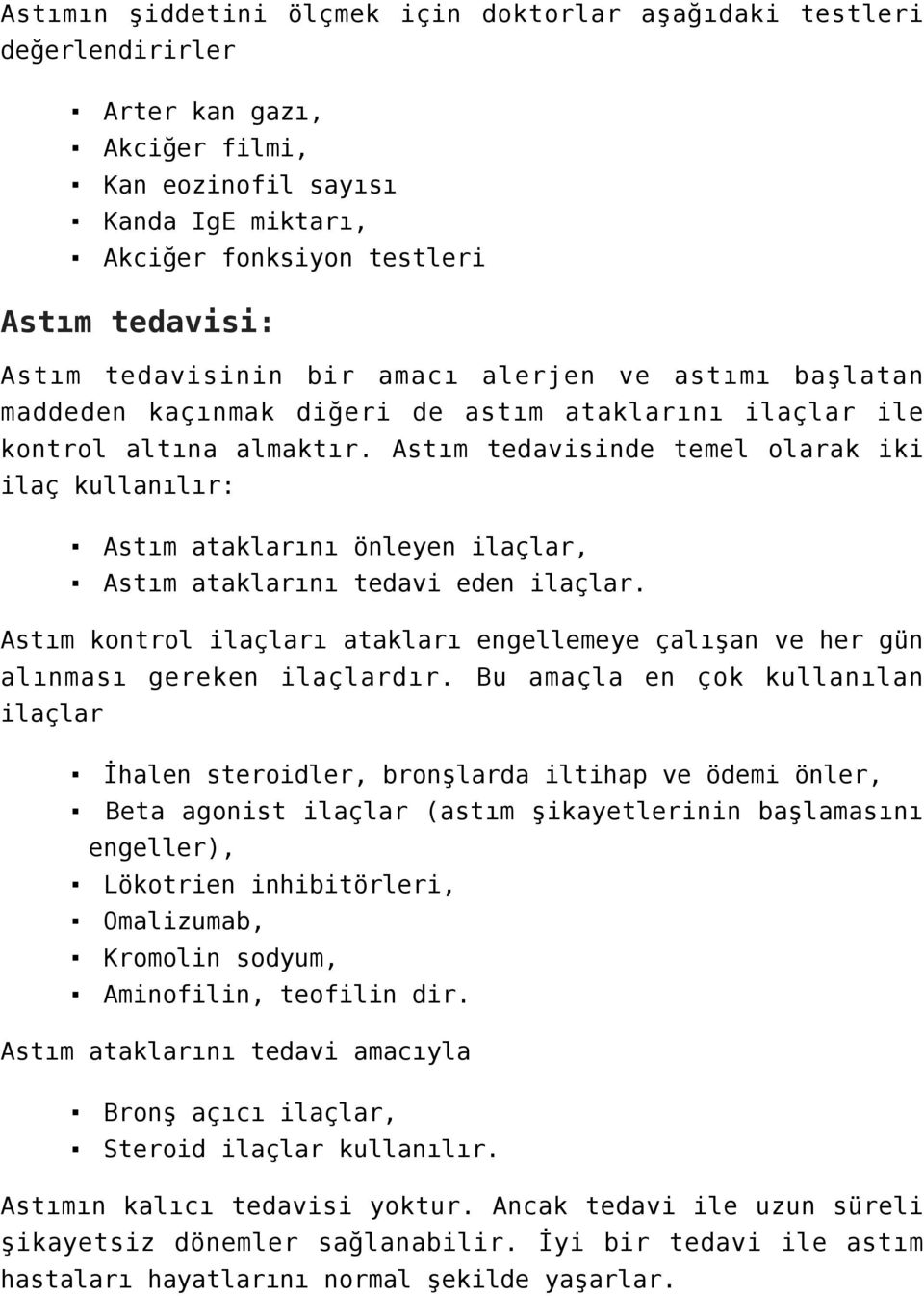 Astım tedavisinde temel olarak iki ilaç kullanılır: Astım ataklarını önleyen ilaçlar, Astım ataklarını tedavi eden ilaçlar.