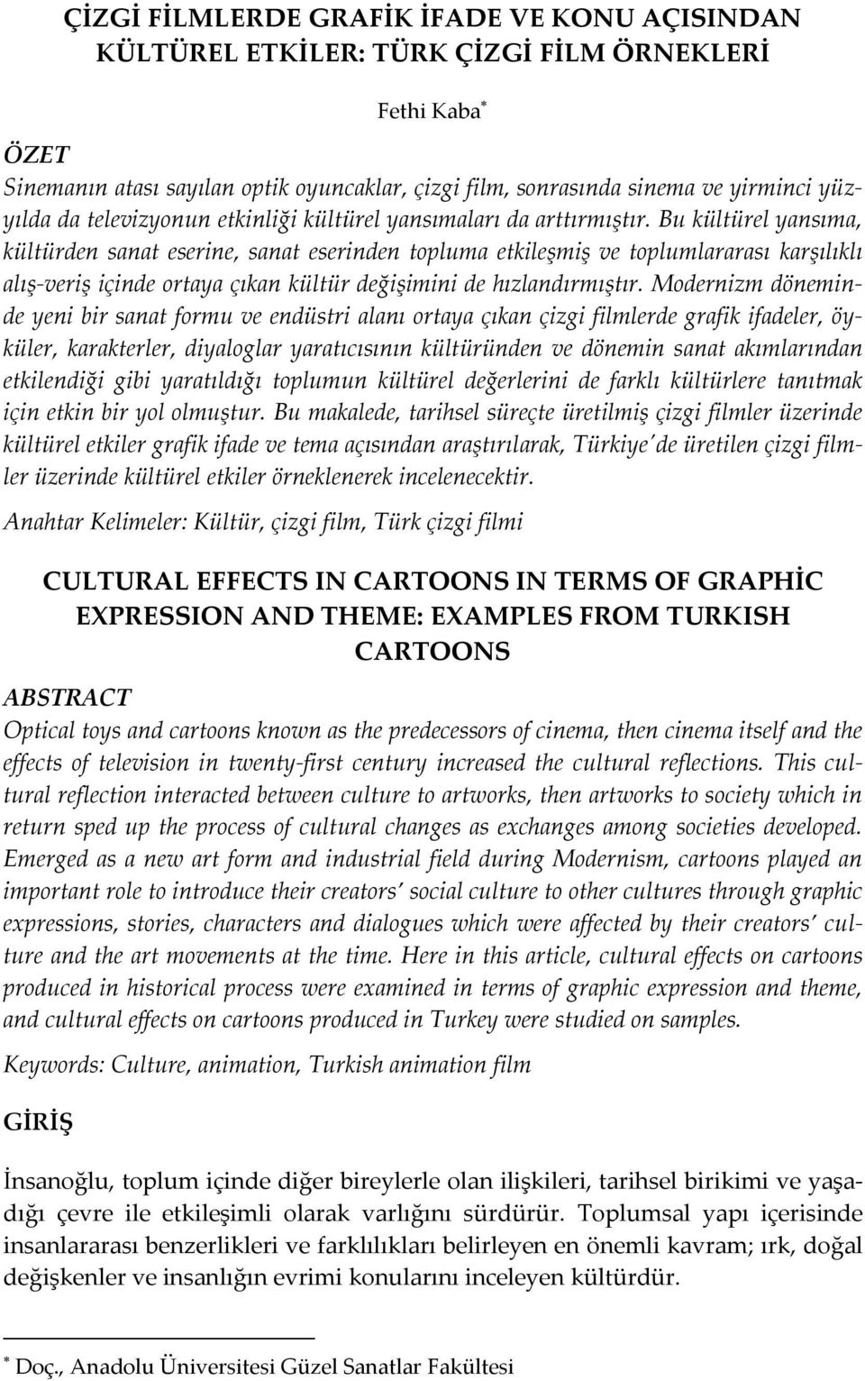 Bu kültürel yansıma, kültürden sanat eserine, sanat eserinden topluma etkileşmiş ve toplumlararası karşılıklı alış-veriş içinde ortaya çıkan kültür değişimini de hızlandırmıştır.