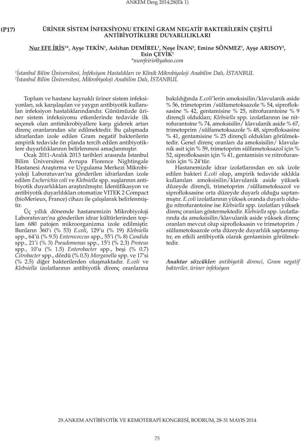 com İstanbul Bilim Üniversitesi, İnfeksiyon Hastalıkları ve Klinik Mikrobiyoloji Anabilim Dalı, İSTANBUL İstanbul Bilim Üniversitesi, Mikrobiyoloji Anabilim Dalı, İSTANBUL Toplum ve hastane kaynaklı