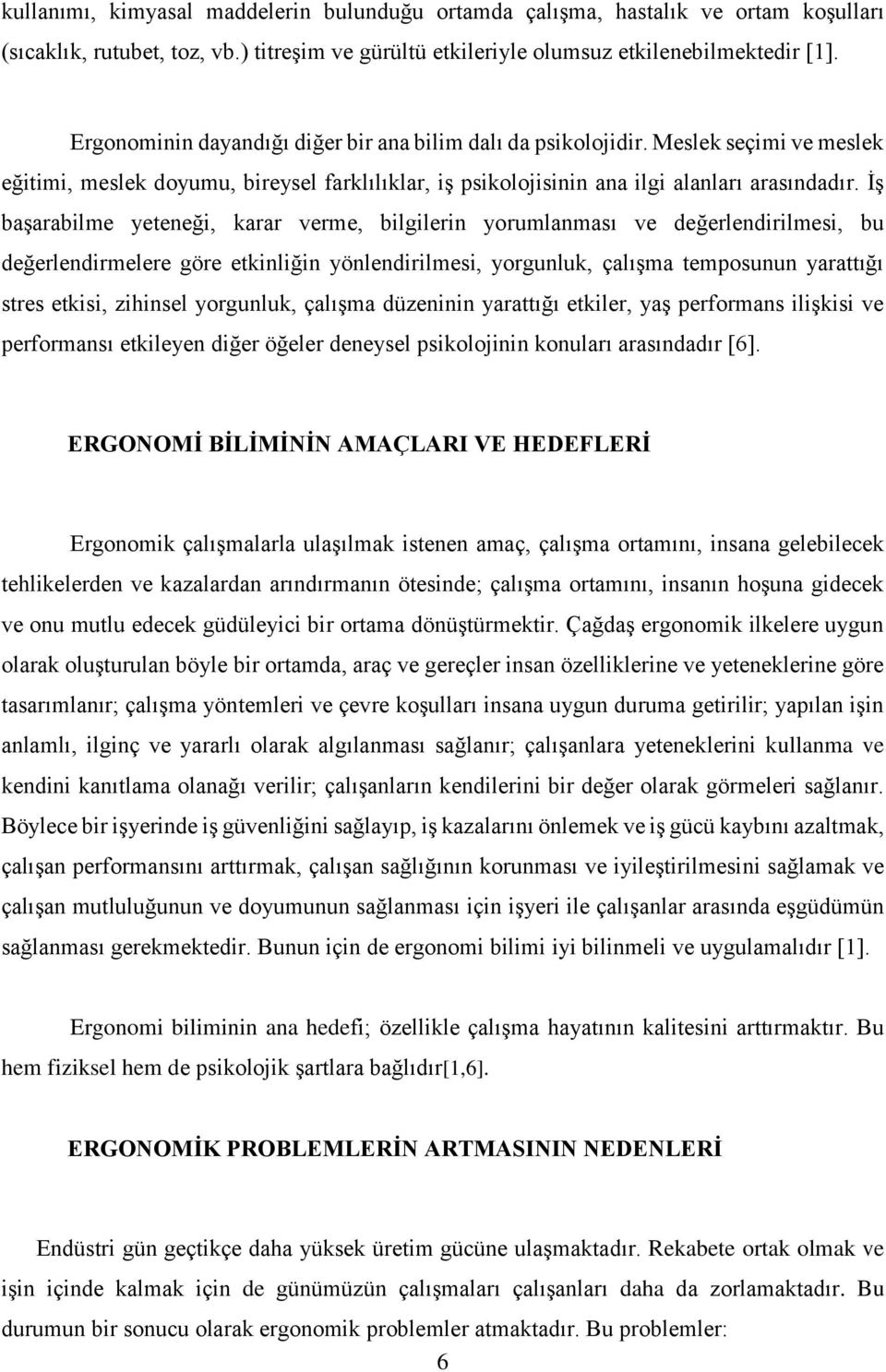 İş başarabilme yeteneği, karar verme, bilgilerin yorumlanması ve değerlendirilmesi, bu değerlendirmelere göre etkinliğin yönlendirilmesi, yorgunluk, çalışma temposunun yarattığı stres etkisi,