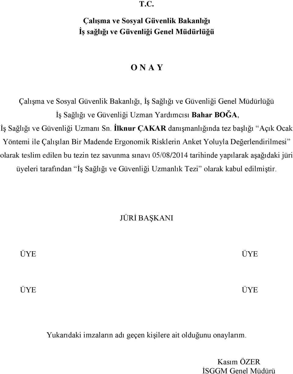 İlknur ÇAKAR danışmanlığında tez başlığı Açık Ocak Yöntemi ile Çalışılan Bir Madende Ergonomik Risklerin Anket Yoluyla Değerlendirilmesi olarak teslim edilen bu tezin tez