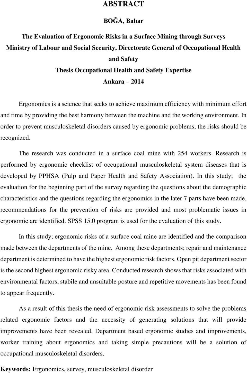 and the working environment. In order to prevent musculoskeletal disorders caused by ergonomic problems; the risks should be recognized.