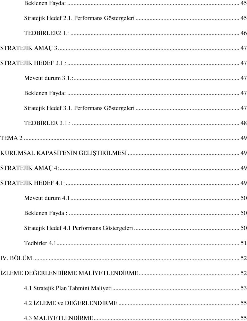 .. 49 STRATEJİK HEDEF 4.1:... 49 Mevcut durum 4.1... 50 Beklenen Fayda :... 50 Stratejik Hedef 4.1 Performans Göstergeleri... 50 Tedbirler 4.1... 51 IV. BÖLÜM.