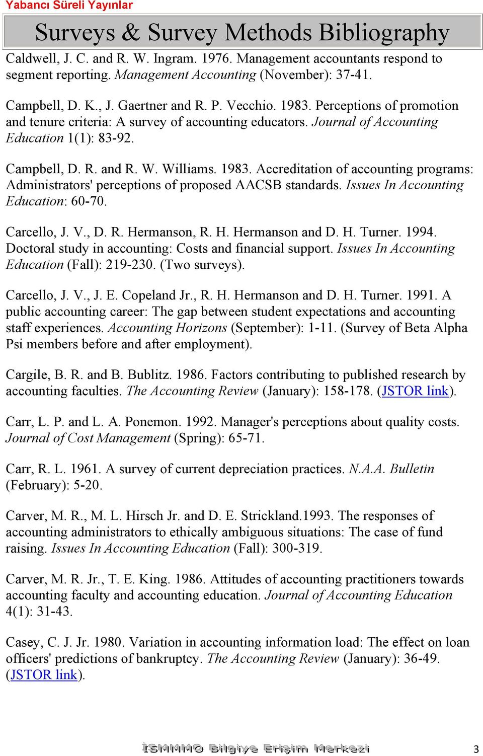 Williams. 1983. Accreditation of accounting programs: Administrators' perceptions of proposed AACSB standards. Issues In Accounting Education: 60-70. Carcello, J. V., D. R. Hermanson, R. H. Hermanson and D.