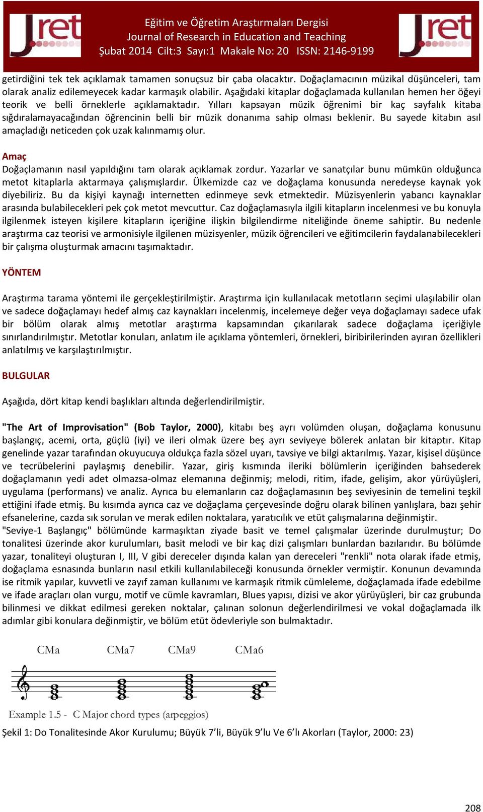 Yılları kapsayan müzik öğrenimi bir kaç sayfalık kitaba sığdıralamayacağından öğrencinin belli bir müzik donanıma sahip olması beklenir.