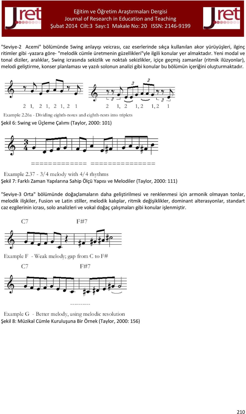 Yeni modal ve tonal diziler, aralıklar, Swing icrasında sekizlik ve noktalı sekizlikler, içiçe geçmiş zamanlar (ritmik ilüzyonlar), melodi geliştirme, konser planlaması ve yazılı solonun analizi gibi