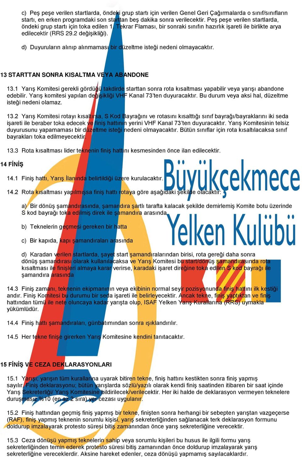 d) Duyuruların alınıp alınmaması bir düzeltme isteg i nedeni olmayacaktır. 13 STARTTAN SONRA KISALTMA VEYA ABANDONE 13.