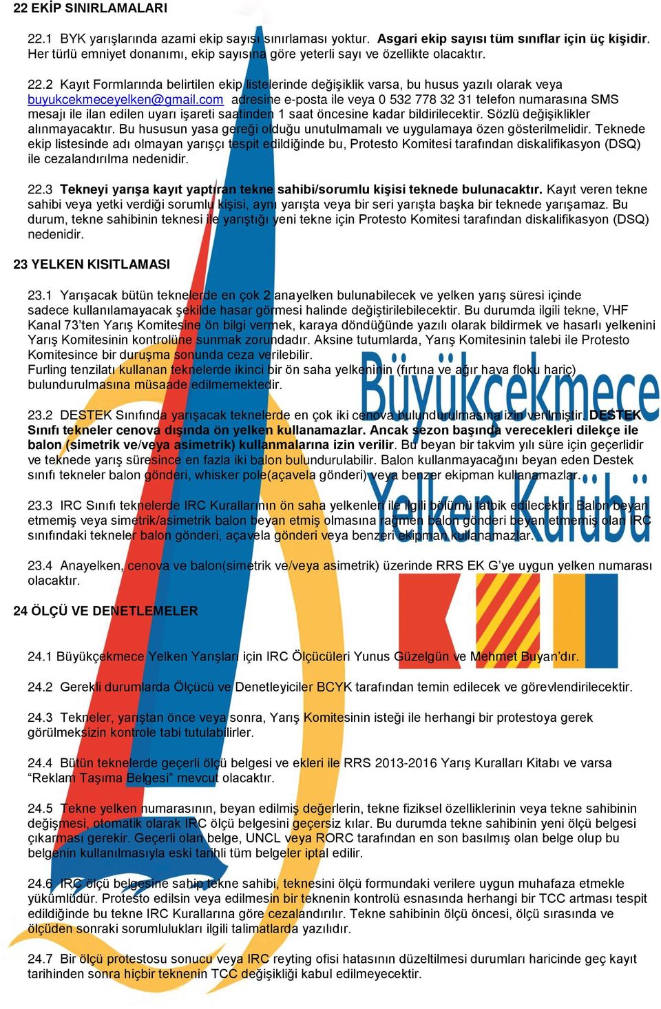 2 Kayıt Formlarında belirtilen ekip listelerinde deg işiklik varsa, bu husus yazılı olarak veya buyukcekmeceyelken@gmail.