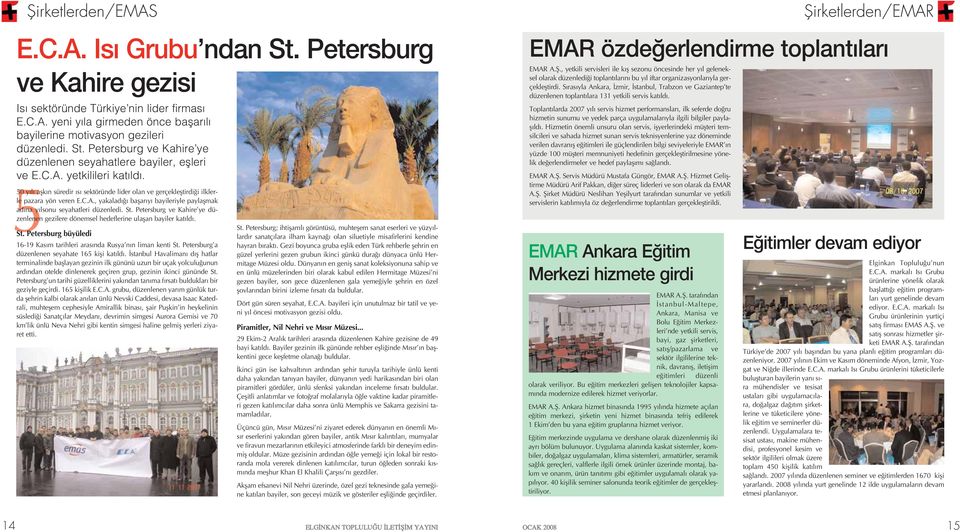 St. Petersburg ve Kahire ye düzenlenen gezilere dönemsel hedeflerine ulaflan bayiler kat ld. 16-19 Kas m tarihleri aras nda Rusya n n liman kenti St. Petersburg a düzenlenen seyahate 165 kifli kat ld.