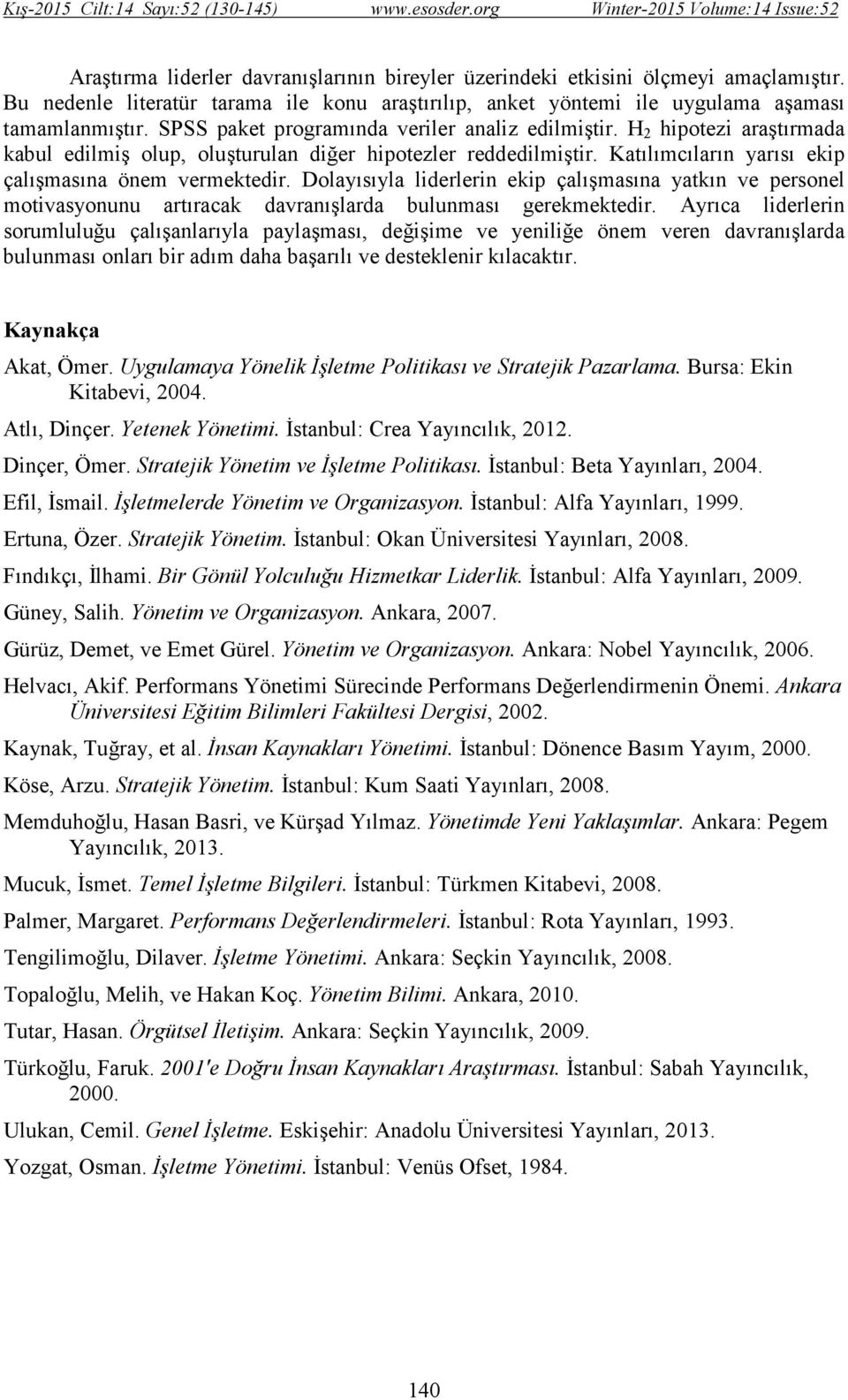 Dolayısıyla liderlerin ekip çalışmasına yatkın ve personel motivasyonunu artıracak davranışlarda bulunması gerekmektedir.