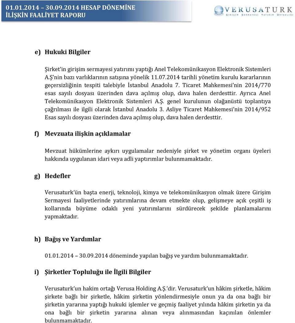 Ayrıca Anel Telekomünikasyon Elektronik Sistemleri A.Ş. genel kurulunun olağanüstü toplantıya çağrılması ile ilgili olarak İstanbul Anadolu 3.