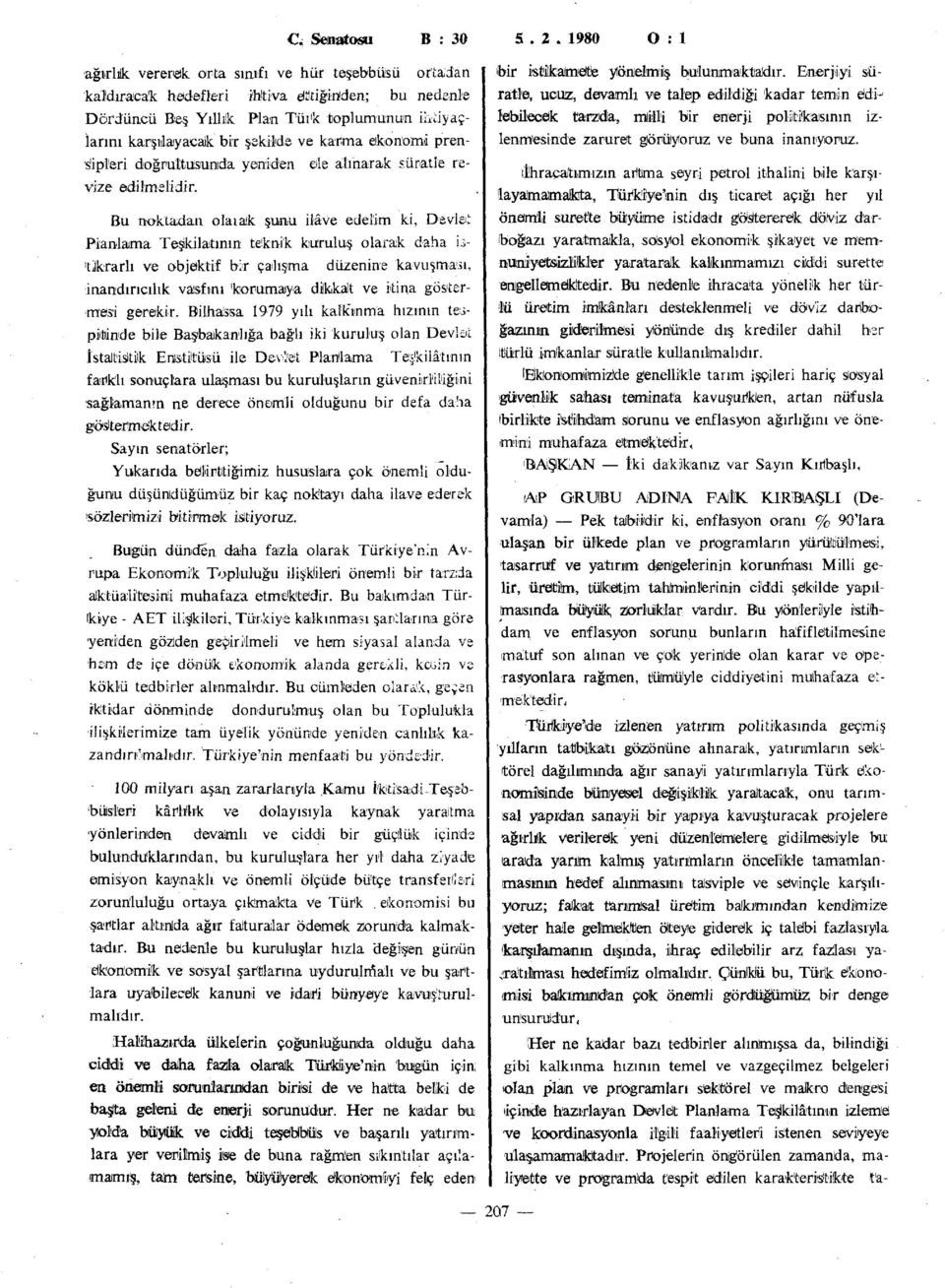 Bilhassa 1979 yılı kalkınma hızının tespitinde bile Başbakanlığa bağlı iki kuruluş olan Devlat İstaltisitük Enstitüsü ile Devlet Planilama Teşkilâtının farklı sonuçlara ulaşması bu kuruluşların