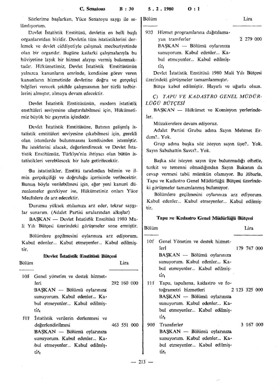 Hükümetimiz, Devle't istatistik Enstitüsünün yalnızca kanunların emrinde, kendisine görev veren kanunların hizmdtinlde devletine doğru ve g'erçekçi l bilg!