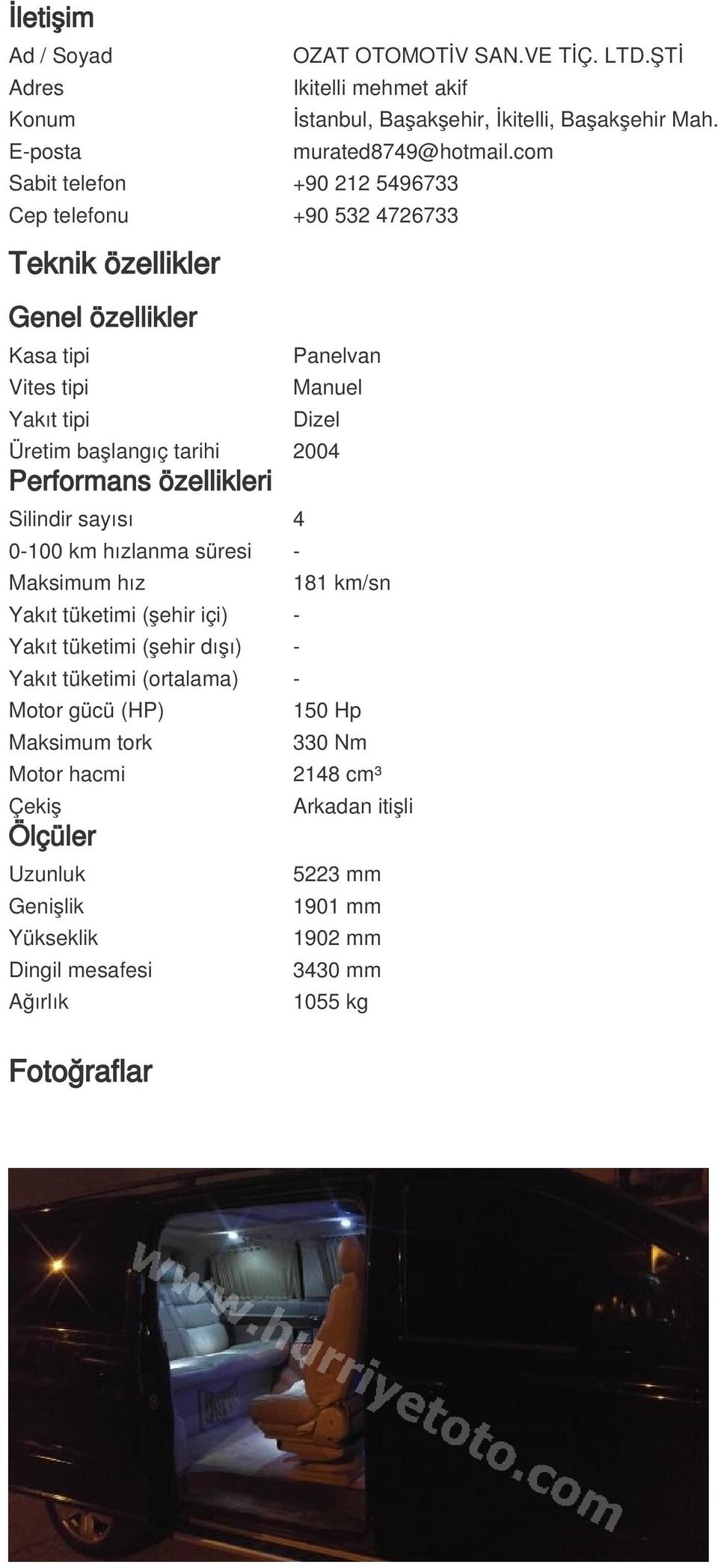 2004 Performans özellikleri Silindir sayısı 4 0-100 km hızlanma süresi - Maksimum hız Yakıt tüketimi (şehir içi) - Yakıt tüketimi (şehir dışı) - Yakıt tüketimi (ortalama) - Motor