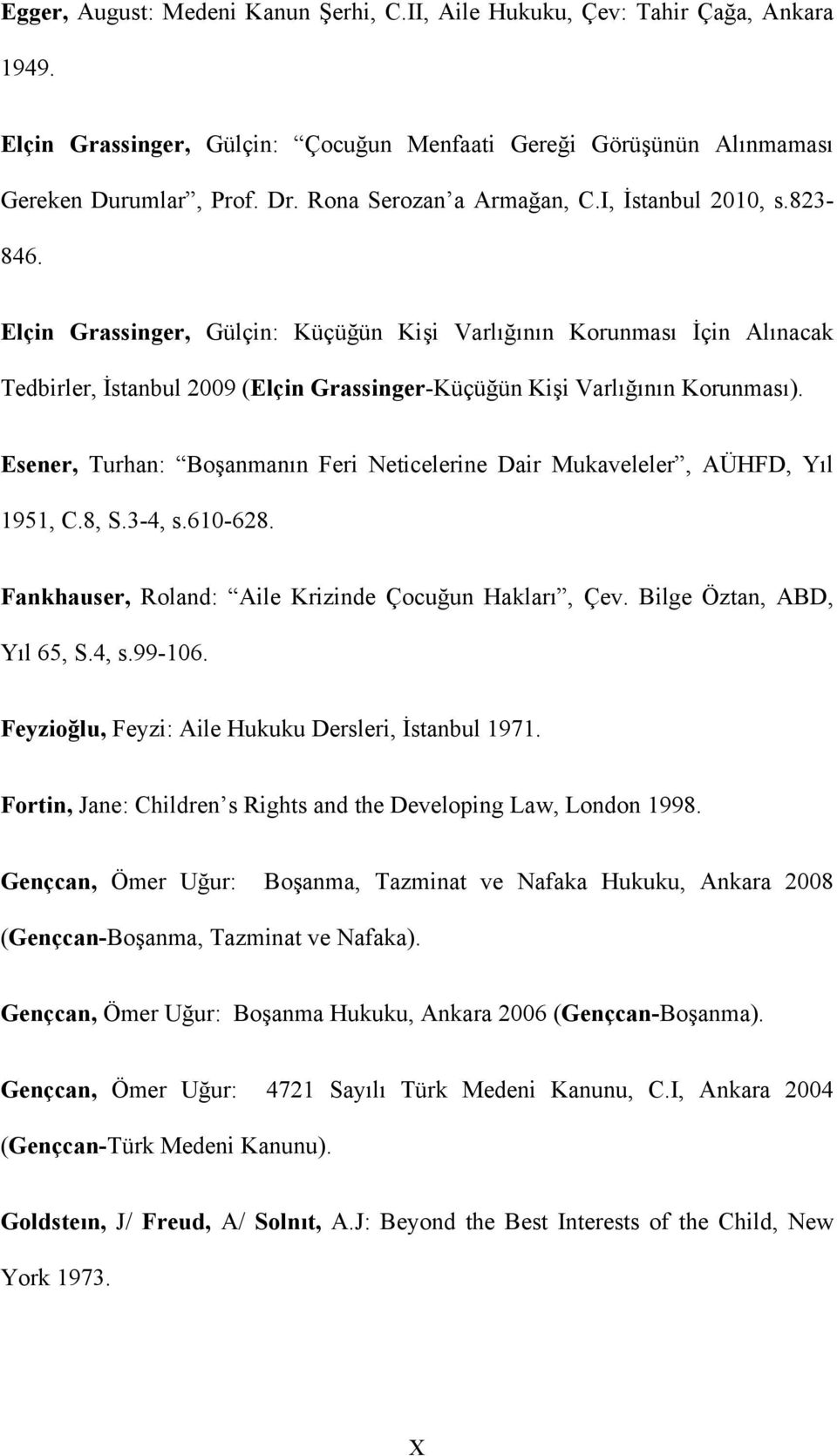 Elçin Grassinger, Gülçin: Küçüğün Kişi Varlığının Korunması İçin Alınacak Tedbirler, İstanbul 2009 (Elçin Grassinger-Küçüğün Kişi Varlığının Korunması).