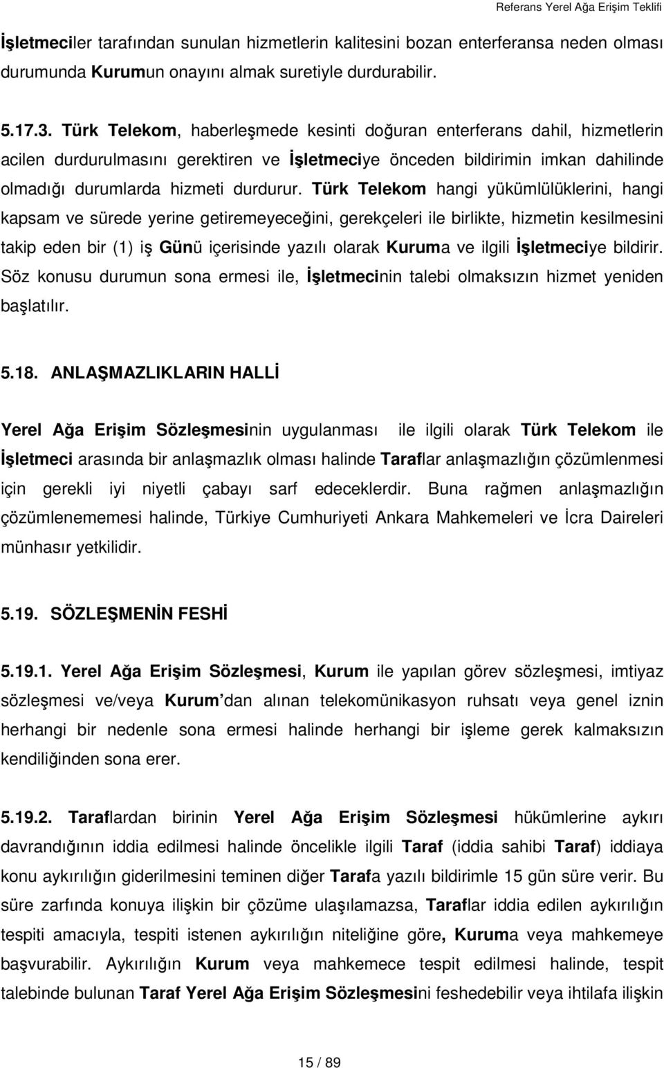 Türk Telekom hangi yükümlülüklerini, hangi kapsam ve sürede yerine getiremeyeceğini, gerekçeleri ile birlikte, hizmetin kesilmesini takip eden bir (1) iş Günü içerisinde yazılı olarak Kuruma ve