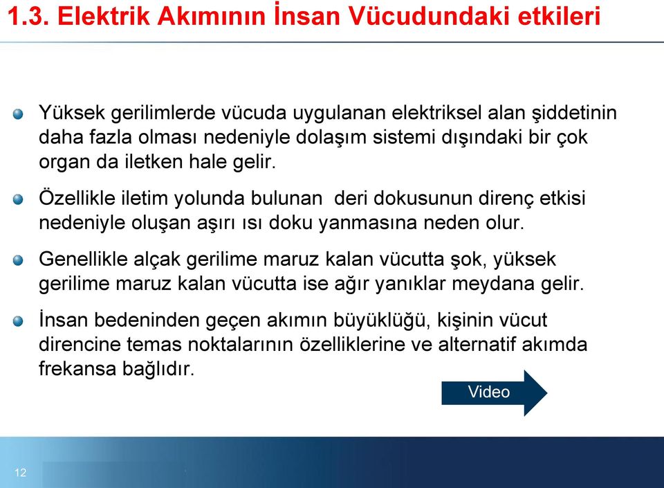 Özellikle iletim yolunda bulunan deri dokusunun direnç etkisi nedeniyle oluşan aşırı ısı doku yanmasına neden olur.